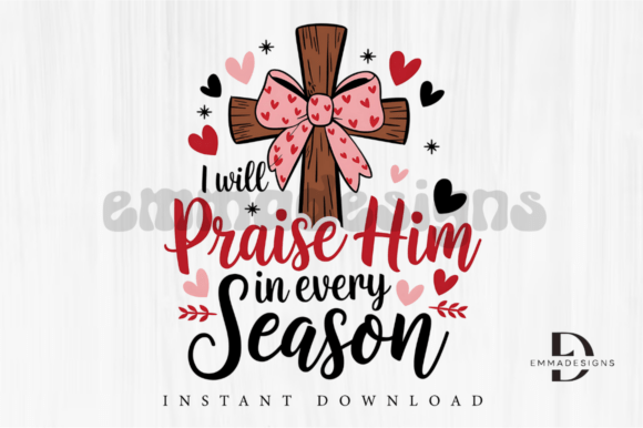 Christian PNG, I Will Praise Him in Every Season – Graphics & T-Shirt Designs for Faith-Fueled Branding
