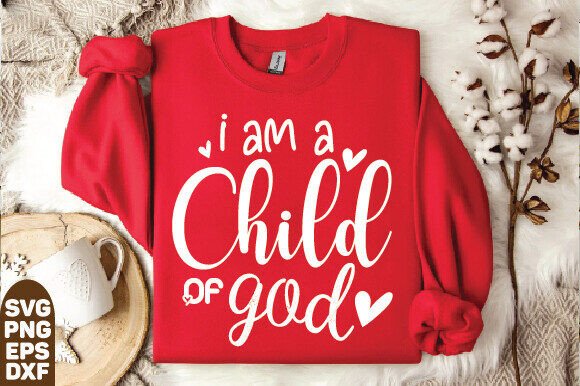 I Am a Child of God SVG: Graphics & T-Shirt Designs