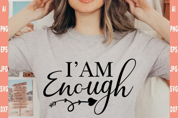 I’m Enough SVG: A Graphic Designer’s Take on Christian T-Shirt Designs
