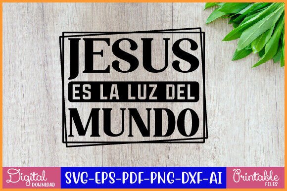 Jesus Es La Luz Del Mundo SVG Design for T-Shirt Graphics