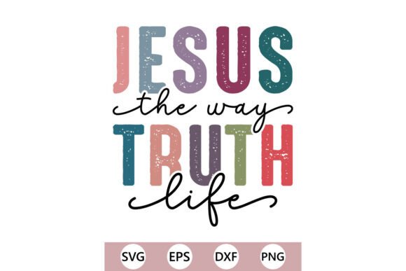 JESUS The Way TRUTH Life SVG PNG for T-Shirt Designs & Graphics