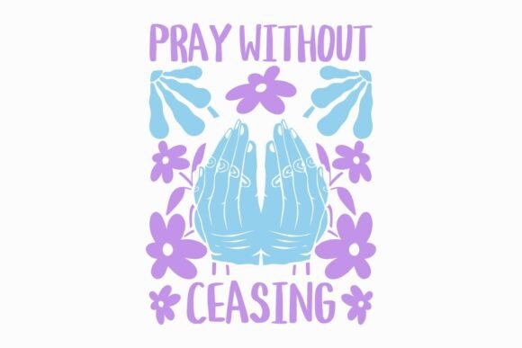 Pray Without Ceasing Christian Quotes Graphics & T-Shirt Designs