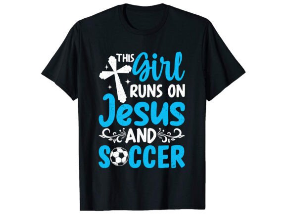 This Girl Runs on Jesus Soccer T-Shirt Graphics